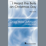 Download or print Kile Smith I Heard The Bells On Christmas Day Sheet Music Printable PDF 9-page score for Concert / arranged SATB Choir SKU: 449733