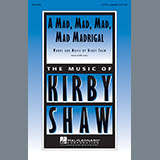 Download or print Kirby Shaw A Mad, Mad, Mad, Mad, Madrigal Sheet Music Printable PDF 3-page score for Light Concert / arranged SATB SKU: 154782