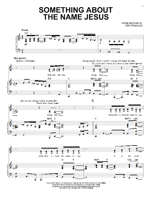 Learn to play Kirk Franklin Something About The Name Jesus sheet music for Piano, Vocal & Guitar (Right-Hand Melody) in minutes. Kirk Franklin Something About The Name Jesus sheet music preview music notes and score for Piano, Vocal & Guitar (Right-Hand Melody) including 7 page(s)