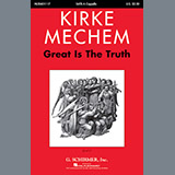 Download or print Kirke Mechem Great Is The Truth Sheet Music Printable PDF 13-page score for Festival / arranged SATB SKU: 250749