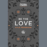 Download or print Kyle Pederson Be The Love Sheet Music Printable PDF 19-page score for Concert / arranged SATB Choir SKU: 1437545