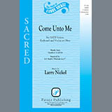 Download or print Larry Nickel Come Unto Me Sheet Music Printable PDF 7-page score for Concert / arranged SATB Choir SKU: 424167