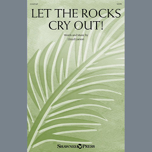 Lloyd Larson Let The Rocks Cry Out! (An Anthem For Palm Sunday) profile picture