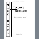 Download or print Mark Hayes To Love Our God Sheet Music Printable PDF 11-page score for Folk / arranged Choral SKU: 199505