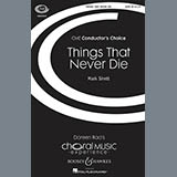 Download or print Mark Sirett Things That Never Die Sheet Music Printable PDF 13-page score for Concert / arranged SATB SKU: 92907