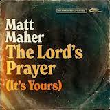 Download or print Matt Maher The Lord's Prayer (It's Yours) Sheet Music Printable PDF 6-page score for Christian / arranged Piano, Vocal & Guitar Chords (Right-Hand Melody) SKU: 1326491