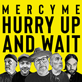 Download or print MercyMe Hurry Up And Wait Sheet Music Printable PDF 7-page score for Christian / arranged Piano, Vocal & Guitar (Right-Hand Melody) SKU: 449533