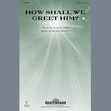 Download or print Michael Barrett How Shall We Greet Him? Sheet Music Printable PDF 12-page score for Concert / arranged SATB SKU: 96587