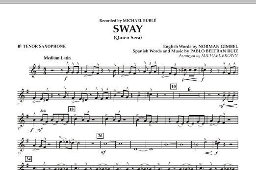 Learn to play Michael Brown Sway (Quien Sera) - Bb Tenor Saxophone sheet music for Concert Band in minutes. Michael Brown Sway (Quien Sera) - Bb Tenor Saxophone sheet music preview music notes and score for Concert Band including 1 page(s)