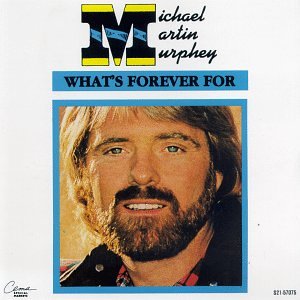 Michael Martin Murphey What's Forever For pictures Michael Martin Murphey What's Forever For profile picture