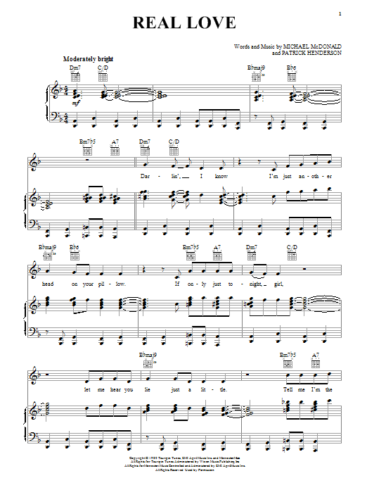 Learn to play Michael McDonald Real Love sheet music for Piano, Vocal & Guitar (Right-Hand Melody) in minutes. Michael McDonald Real Love sheet music preview music notes and score for Piano, Vocal & Guitar (Right-Hand Melody) including 8 page(s)