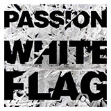 Download or print Passion White Flag Sheet Music Printable PDF 7-page score for Pop / arranged Piano, Vocal & Guitar (Right-Hand Melody) SKU: 88962
