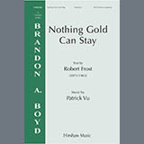 Download or print Patrick Vu Nothing Gold Can Stay Sheet Music Printable PDF 7-page score for Concert / arranged SATB Choir SKU: 1710807