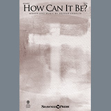 Download or print Pepper Choplin How Can It Be? Sheet Music Printable PDF 13-page score for Sacred / arranged SATB Choir SKU: 1631343