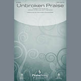 Download or print Richard Kingsmore Unbroken Praise Sheet Music Printable PDF 10-page score for Sacred / arranged SATB SKU: 186689