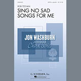 Download or print Rob Teehan Sing No Sad Songs For Me Sheet Music Printable PDF 7-page score for Festival / arranged SATB SKU: 186696