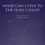 Download or print Robert Lau What Can I Give To The Holy Child? Sheet Music Printable PDF 10-page score for Concert / arranged SATB SKU: 96340