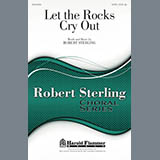 Download or print Robert Sterling Let The Rocks Cry Out Sheet Music Printable PDF 7-page score for Religious / arranged SATB SKU: 159176