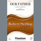 Download or print Robert Sterling Our Father Sheet Music Printable PDF 9-page score for Classical / arranged SATB SKU: 159121