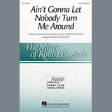Download or print Rollo Dilworth Ain't Gonna Let Nobody Turn Me Around Sheet Music Printable PDF 15-page score for Religious / arranged SATB SKU: 251504
