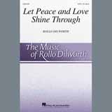 Download or print Rollo Dilworth Let Peace And Love Shine Through Sheet Music Printable PDF 15-page score for Concert / arranged SATB Choir SKU: 409068