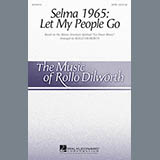 Download or print Rollo Dilworth Selma 1965: Let My People Go Sheet Music Printable PDF 11-page score for Pop / arranged SATB SKU: 172574