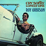 Download or print Roy Orbison Cry Softly Lonely One Sheet Music Printable PDF 2-page score for Rock / arranged Lyrics & Chords SKU: 78954
