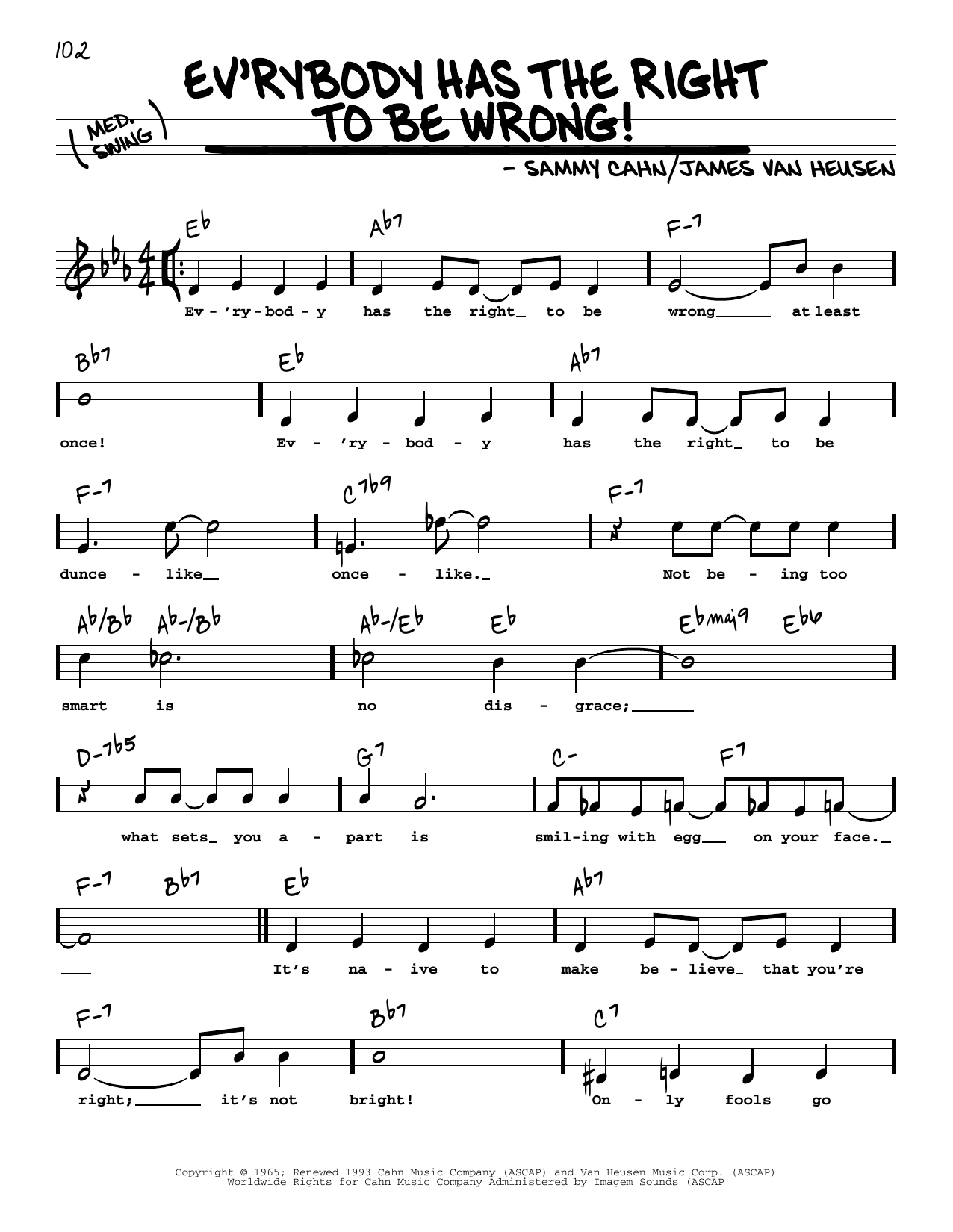 Learn to play Sammy Cahn Ev'rybody Has The Right To Be Wrong! (High Voice) sheet music for Real Book – Melody, Lyrics & Chords in minutes. Sammy Cahn Ev'rybody Has The Right To Be Wrong! (High Voice) sheet music preview music notes and score for Real Book – Melody, Lyrics & Chords including 2 page(s)