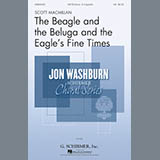 Download or print Scott Macmillan The Beagle And The Beluga And The Eagle's Fine Times Sheet Music Printable PDF 13-page score for Festival / arranged SATB SKU: 167377