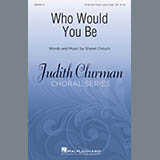 Download or print Shawn Crouch Who Would You Be? Sheet Music Printable PDF 8-page score for Concert / arranged SATB Choir SKU: 410528