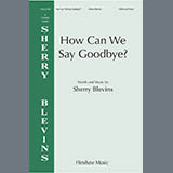 Download or print Sherry Blevins How Can We Say Goodbye Sheet Music Printable PDF 11-page score for Concert / arranged SSAB Choir SKU: 1728255