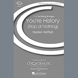 Download or print Stephen Hatfield You're History (Stop At Nothing) Sheet Music Printable PDF 5-page score for Festival / arranged SATB SKU: 72052