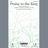 Download or print Keith Christopher Praise To The King Sheet Music Printable PDF 7-page score for Concert / arranged SATB SKU: 92993
