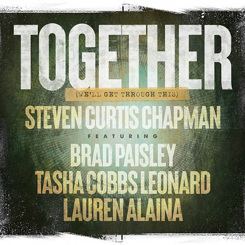 Steven Curtis Chapman Together (We'll Get Through This) (feat. Brad Paisley, Tasha Cobbs Leonard & Lauren Alaina) profile picture