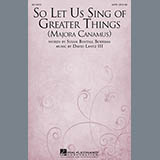 Download or print David Lantz III So Let Us Sing Of Greater Things (Majora Canamus) Sheet Music Printable PDF 7-page score for Concert / arranged SATB SKU: 96034
