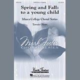 Download or print Tawnie Olson Spring And Fall: To A Young Child Sheet Music Printable PDF 14-page score for Festival / arranged SATB SKU: 179048