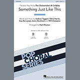 Download or print Mark Brymer Something Just Like This Sheet Music Printable PDF 11-page score for Rock / arranged SATB SKU: 193653
