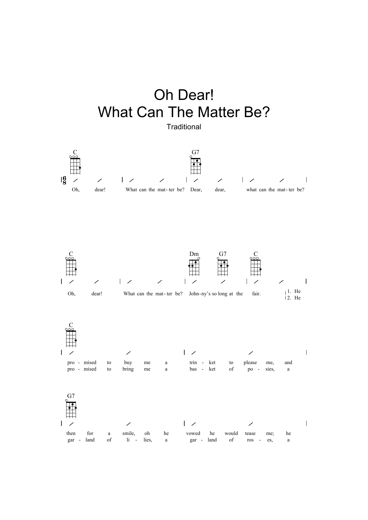 Learn to play Traditional Oh Dear What Can The Matter Be? sheet music for Ukulele with strumming patterns in minutes. Traditional Oh Dear What Can The Matter Be? sheet music preview music notes and score for Ukulele with strumming patterns including 2 page(s)