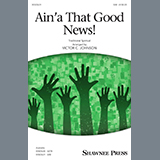 Download or print Traditional Spiritual Ain'a That Good News! (arr. Victor C. Johnson) Sheet Music Printable PDF 13-page score for Concert / arranged SATB Choir SKU: 432598
