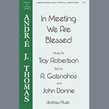 Download or print Troy Robertson In Meeting We Are Blessed Sheet Music Printable PDF 10-page score for Traditional / arranged SATB Choir SKU: 424481